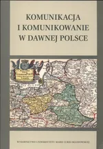 Komunikacja i komunikowanie w dawnej Polsce - Outlet - Rajewski Stepnik