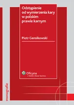 Odstąpienie od wymierzenia kary w polskim prawie karnym - Piotr Gensikowski