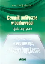 Czynniki polityczne w bankowości - Krzysztof Jackowicz