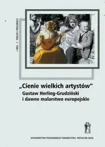 Cienie wielkich artystów Gustaw Herling-Grudziński i dawne malarstwo europejskie Tom 1 - Outlet
