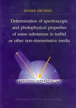 Determination of spectroscopic and photophysical properties of some substances in turbid or ther non-transmissive media - Marek Sikorski