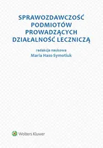 Sprawozdawczość podmiotów prowadzących działalność leczniczą - Maria Hass-Symotiuk