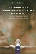 Neurotoksyna botulinowa w praktyce lekarskiej - Domżał Teofan M.