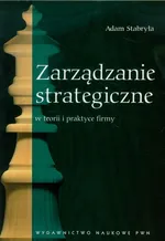 Zarządzanie strategiczne w teorii i praktyce firmy - Adam Stabryła