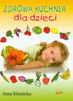Zdrowa kuchnia dla dzieci - Outlet - Anna Kłosińska