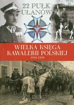 Wielka Księga Kawalerii Polskiej Tom 25 22 Pułk Ułanów Podkarpackich