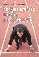 Konkurencyjność miękka przedsiębiorstw - Leśniewski Michał Adam