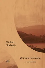 Zbieracz cynamonu Poezje wybrane - Michael Ondaatje
