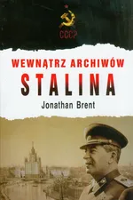 Wewnątrz archiwów Stalina - Jonathan Brent
