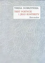 Tekst poetycki i jego konteksty - Teresa Dobrzyńska
