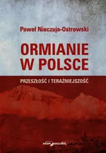 Ormianie w Polsce Przeszłość i teraźniejszość - Paweł Nieczuja-Ostrowski