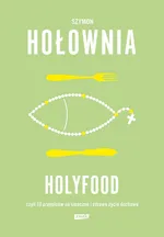 Holyfood, czyli 10 przepisów na smaczne i zdrowe życie duchowe - Outlet - Szymon Hołownia