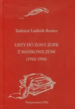 Listy do żony Zofii z Wańkowiczów (1942-1944) - Romer Tadeusz Ludwik