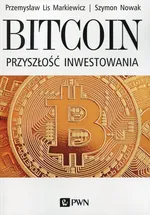 Bitcoin Przyszłość inwestowania - Lis Markiewicz Przemysław