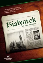 Białystok nie tylko kulturalny Okres powojenny 1944 - 1946 - Małgorzata Dolistowska