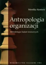 Antropologia organizacji Metodologia badań terenowych - Outlet - Monika Kostera