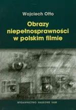 Obrazy niepełnosprawności w polskim filmie - Outlet - Wojciech Otto