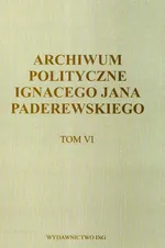 Archiwum polityczne Ignacego Jana Paderewskiego Tom 6