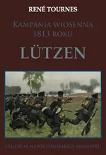 Kampania wiosenna 1813 roku Lutzen - Outlet - Rene Tournes