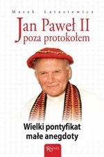 Jan Paweł II Poza protokołem - Marek Latasiewicz