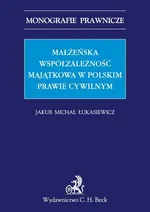 Małżeńska współzależność majątkowa w polskim prawie cywilnym - Łukasiewicz Jakub Michał