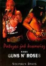 Patrząc jak krwawisz Saga Guns N' Roses - Stephen Davis