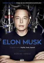 Elon Musk Biografia twórcy PayPal, Tesla, SpaceX - Ashlee Vance