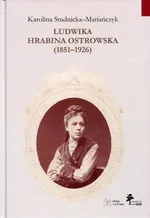 Ludwika hrabina Ostrowska 1851-1926 - Karolina Studnicka-Mariańczyk