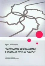 Przywiązanie do organizacji a kontrakt psychologiczny - Agata Wołowska