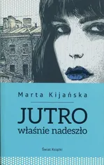 Jutro właśnie nadeszło - Marta Kijańska
