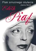 Ptak smutnego stulecia Edith Piaf - Joanna Rawik
