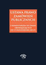 Ustawa Prawo zamówień publicznych z komentarzem do zmian obowiązujących od 19 października 2014 r. - Andrzela Gawrońska-Baran