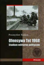 Ofensywa Tet 1968 Studium polityczno militarne - Outlet - Przemysław Benken