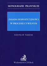 Zasada dyspozycyjności w procesie cywilnym - Radosław Flejszar