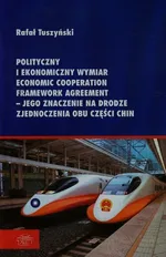 Polityczny i ekonomiczny wymiar Economic Cooperation Framework Agreement jego znaczenie na drodze zjaednoczenia obu części Chin - Rafał Tuszyński