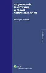 Racjonalność planowania w prawie administracyjnym - Katarzyna Wlaźlak