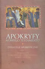 Apokryfy Nowego Testamentu Tom 1 Ewangelie apokryficzne Część 1