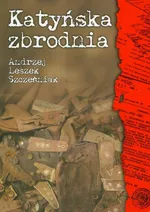 Katyńska zbrodnia - Szcześniak Andrzej Leszek