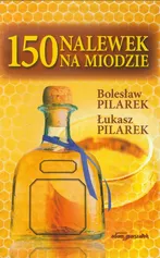150 nalewek na miodzie - Bolesław Pilarek