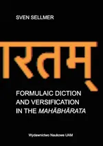 Formulaic Diction and Versification in the Mahābhārata - Sven Sellmer