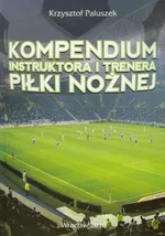 Kompendium instruktora i trenera piłki nożnej - Outlet - Krzysztof Paluszek