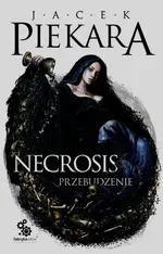 Necrosis Przebudzenie - Jacek Piekara