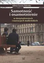 Samotność i osamotnienie w doświadczeniach i narracjach małżeńskich - Sabina Zalewska