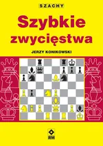 Szachy Szybkie zwycięstwa - Jerzy Konikowski