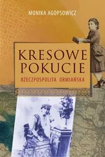 Kresowe Pokucie Rzeczpospolita ormiańska - Monika Agopsowicz