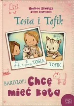 Tosia i Tofik Chcę mieć kota - Andrea Schutze