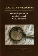 Tradycje i wyzwania Metodologia badań slawistycznych XX i XXI wieku