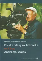 Polska klasyka literacka według Andrzeja Wajdy - Ewelina Nurczyńska-Fidelska
