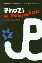 Żydzi w powstańczej Warszawie - Barbara Engelking