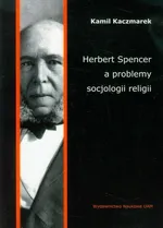 Herbert Spencer a problemy socjologii religii - Kamil Kaczmarek